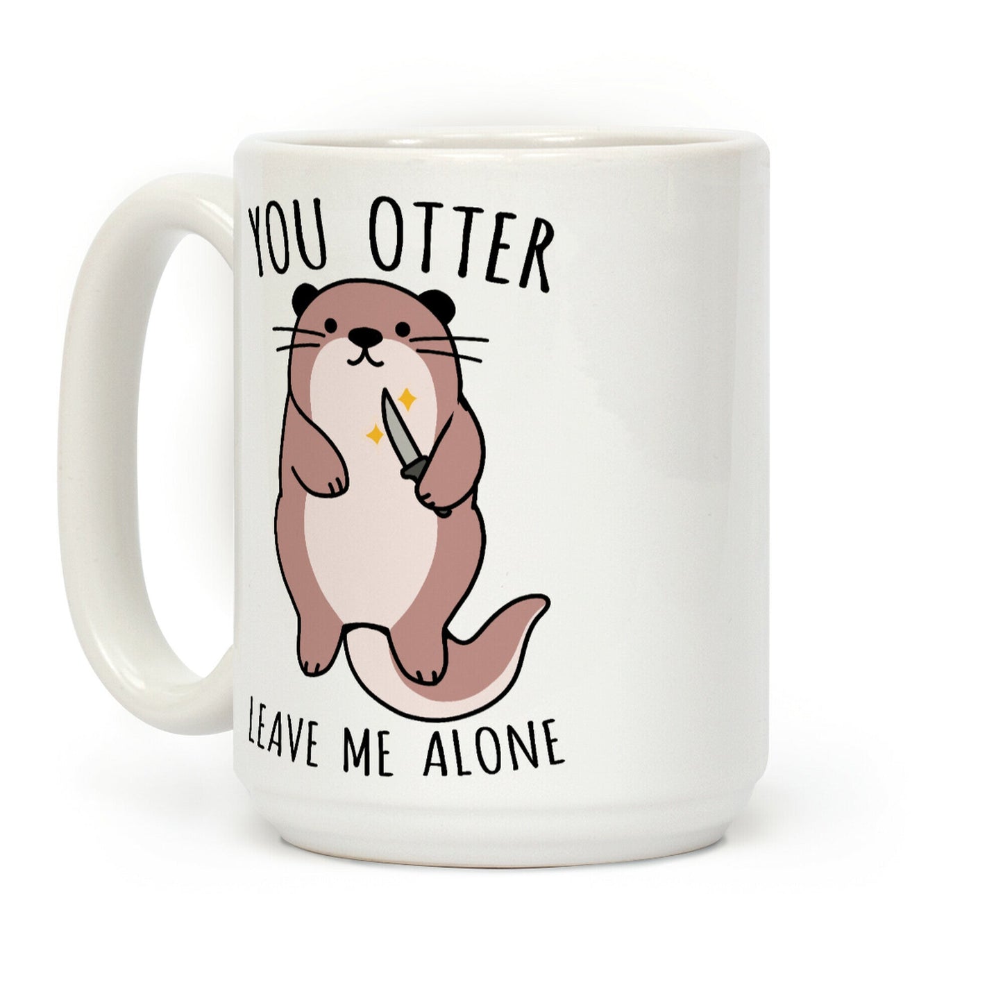 You Otter Leave Me Alone Coffee Mug