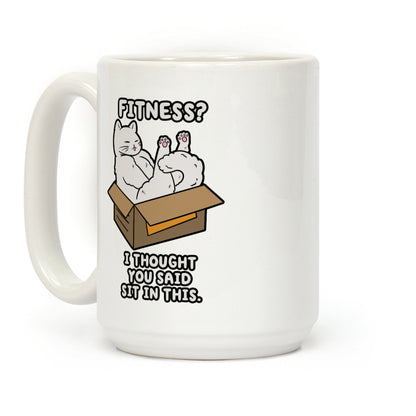 Fitness? I Thought You Said Sit In This. Coffee Mug