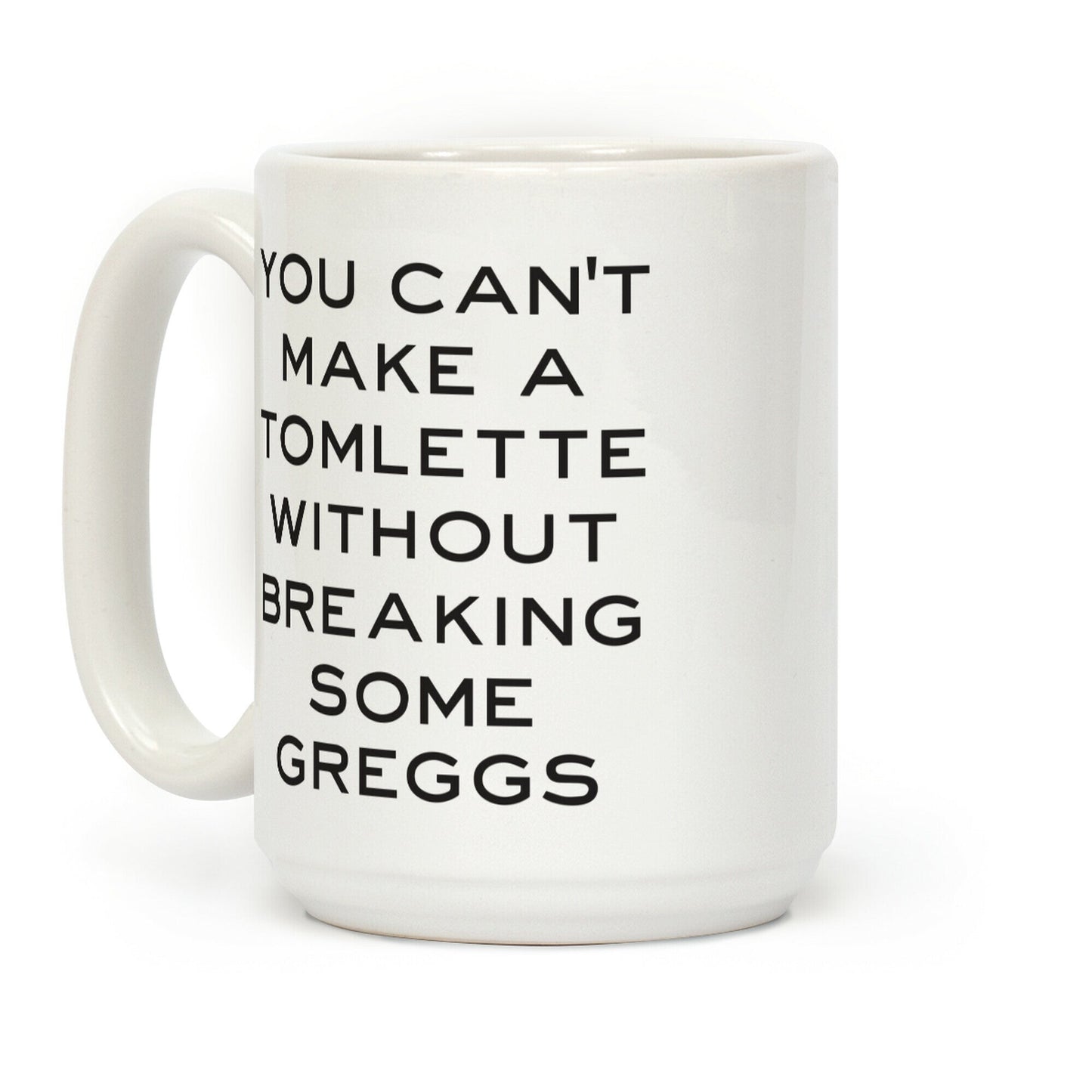 You Can't Make A Tomlette Without Breaking Some Greggs Coffee Mug
