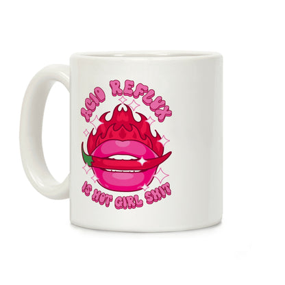 Acid Reflux is Hot Girl Shit Coffee Mug