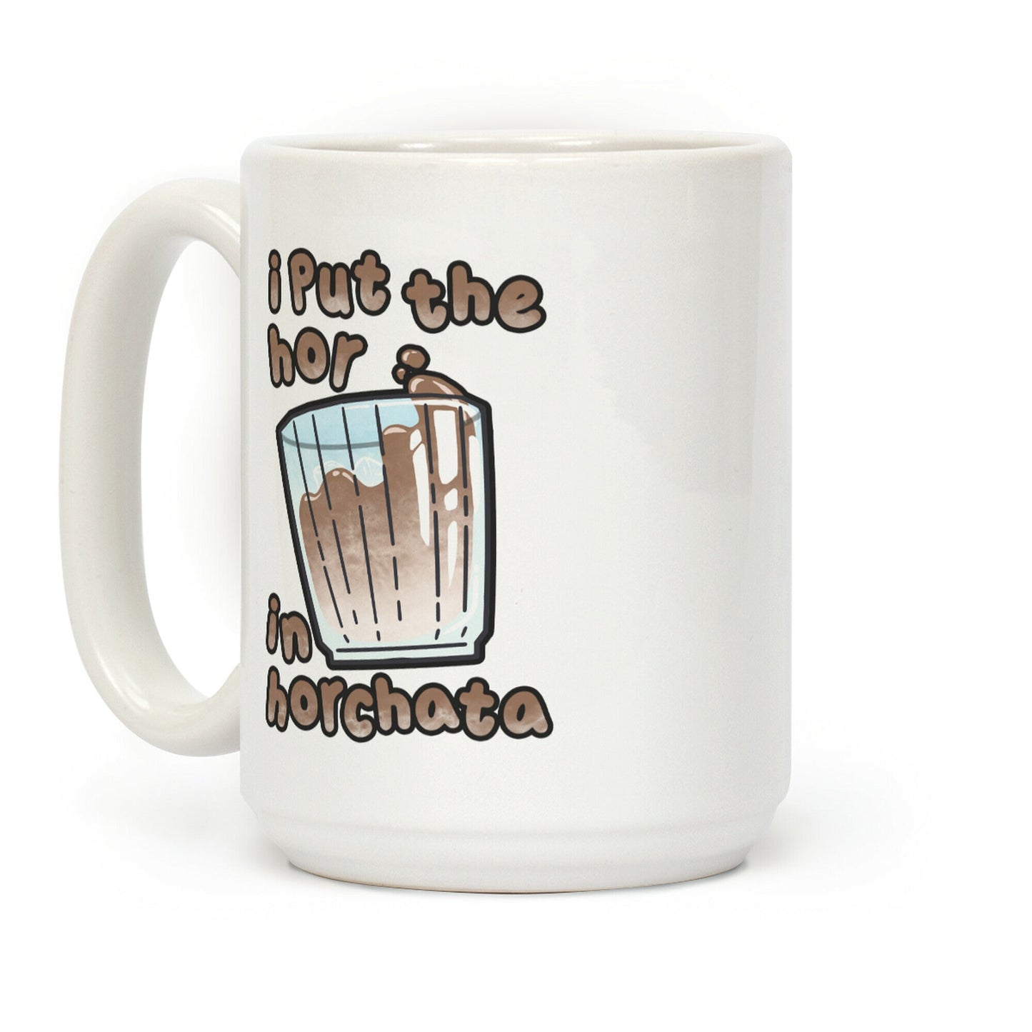 I Put The Hor In Horchata Coffee Mug