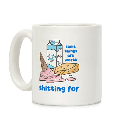 Some Things Are Worth Shitting For Coffee Mug
