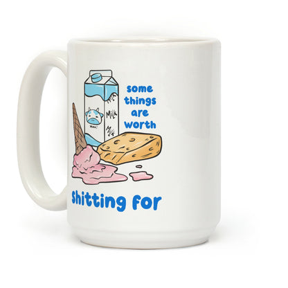 Some Things Are Worth Shitting For Coffee Mug