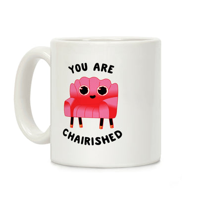 You Are Chairished Coffee Mug