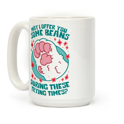 May I Offer You Some Beans During These Trying Times? Coffee Mug