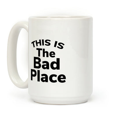 This Is The Bad Place Coffee Mug