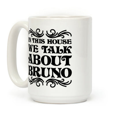 In This House We Talk About Bruno Coffee Mug