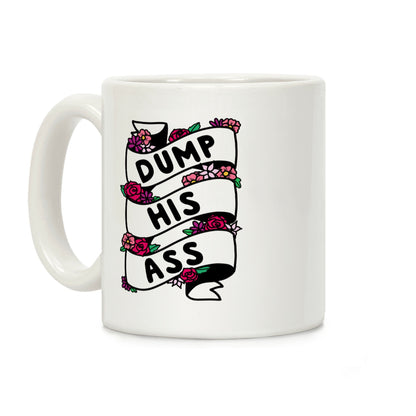 Dump His Ass Coffee Mug
