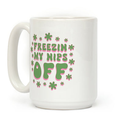 Freezin' My Nips Off Coffee Mug