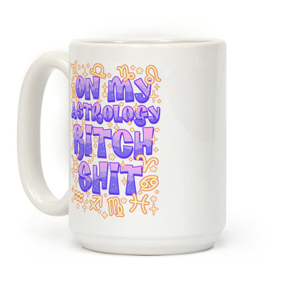 On My Astrology Bitch Shit Coffee Mug