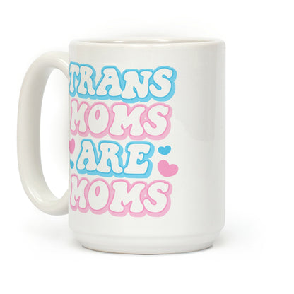 Trans Moms Are Moms Coffee Mug