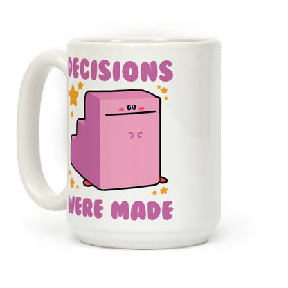 Decisions Were Made Coffee Mug