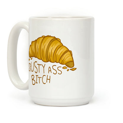 Crusty Ass Bitch Croissant Coffee Mug