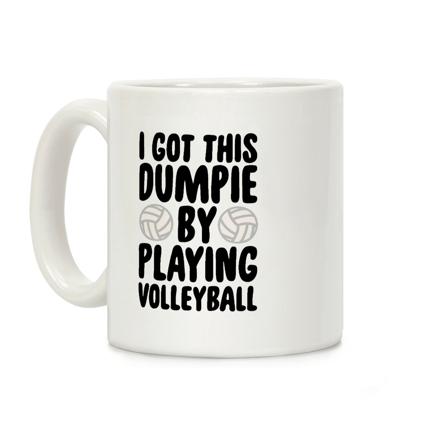 I Got This Dumpie By Playing Volleyball Coffee Mug