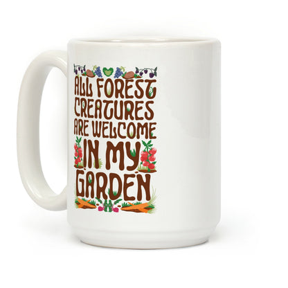 All Forest Creatures are Welcome in My Garden Coffee Mug