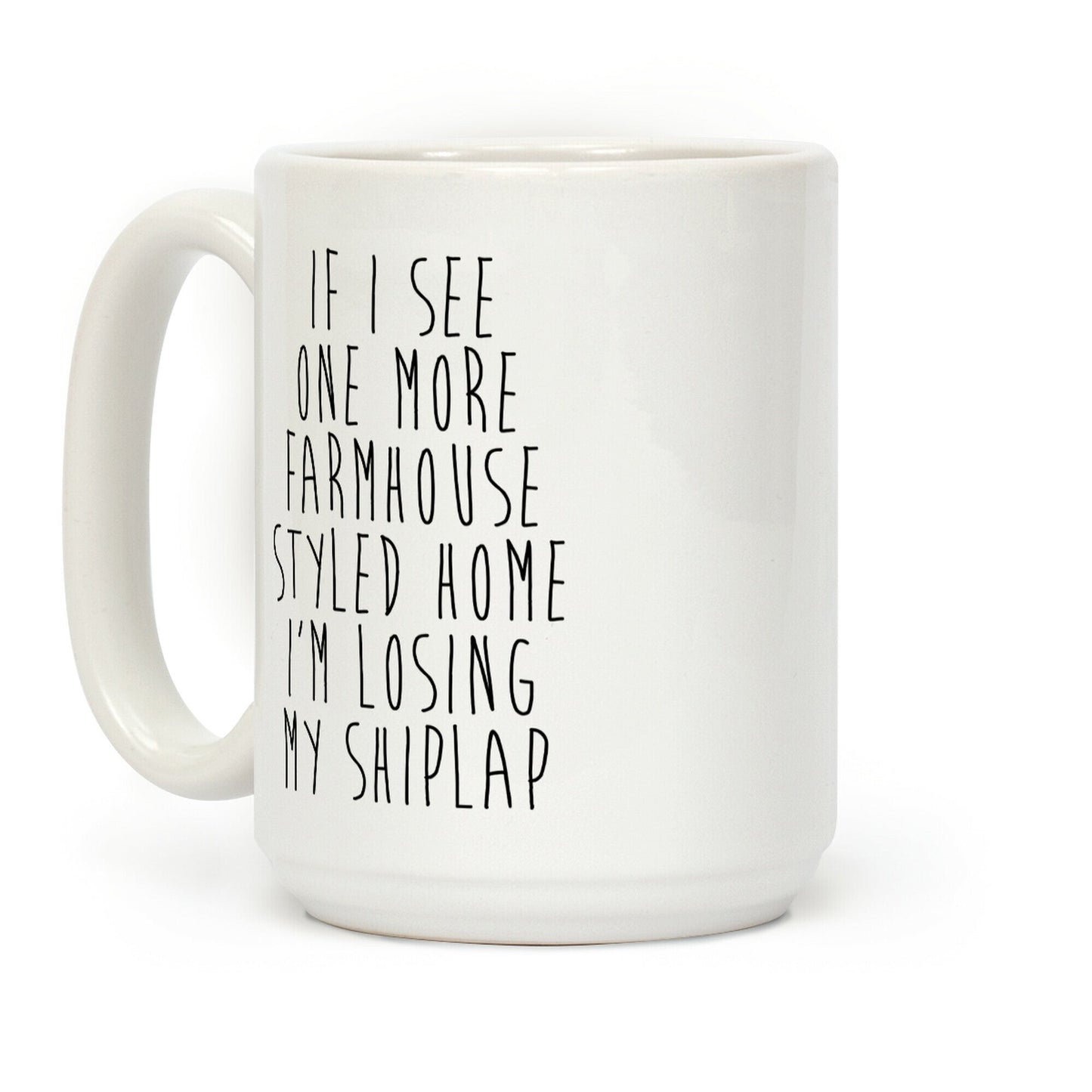 If I See One More Farmhouse Styled Home I'm Losing My Shiplap Coffee Mug