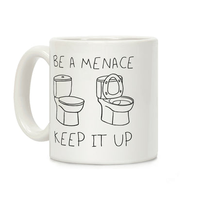 Be A Menace Keep It Up Coffee Mug