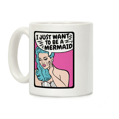I Just Want To Be A Mermaid Coffee Mug