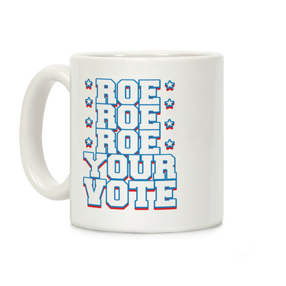 Roe, Roe, Roe Your Vote! Coffee Mug