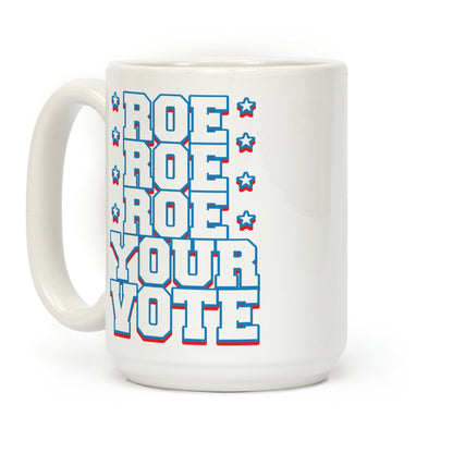 Roe, Roe, Roe Your Vote! Coffee Mug