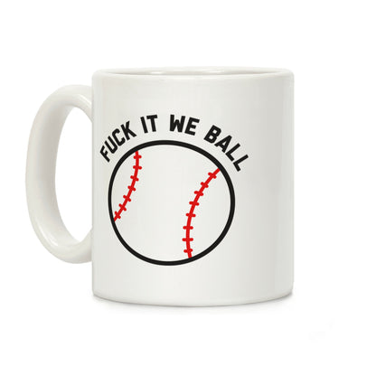 Fuck It We Ball (Baseball) Coffee Mug