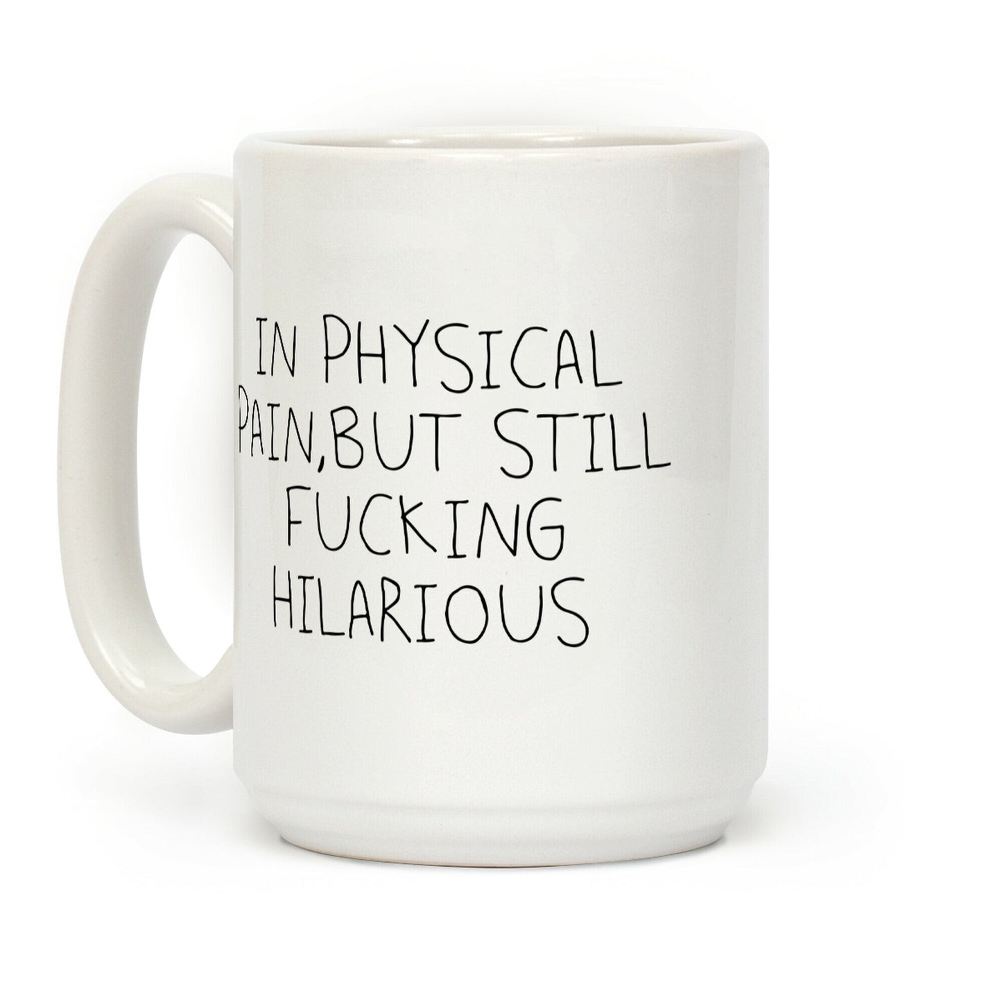 In Physical Pain But Still F***ing Hilarious Coffee Mug