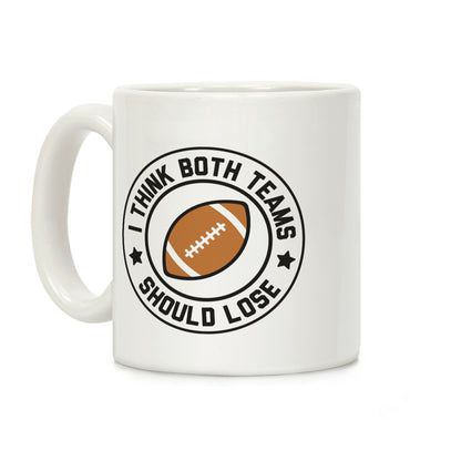 I Think Both Teams Should Lose (Football) Coffee Mug
