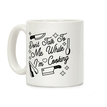 Don't Talk To Me While I'm Cooking Coffee Mug