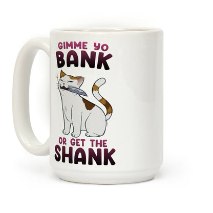 Gimme Yo Bank or Get the Shank Coffee Mug