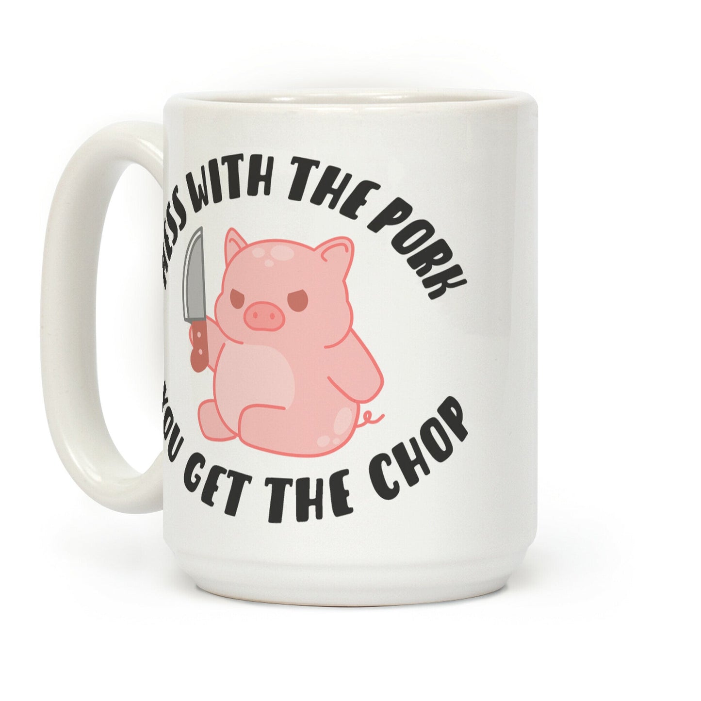 Mess With The Pork You Get The Chop Coffee Mug