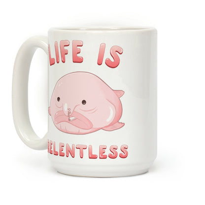 Life Is Relentless (Blob-fish) Coffee Mug