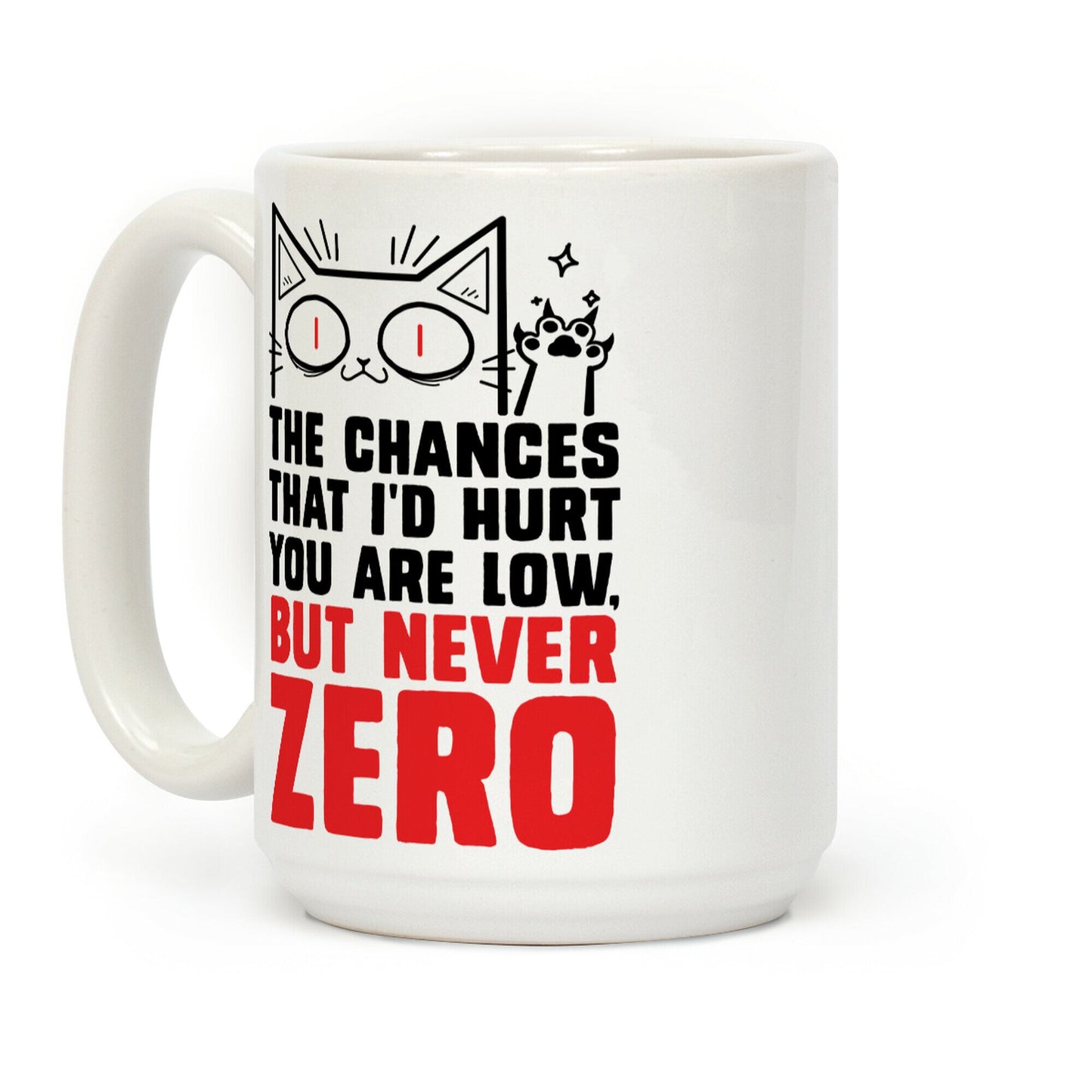 The Chances I'd Hurt You Are Low, But Never Zero Coffee Mug