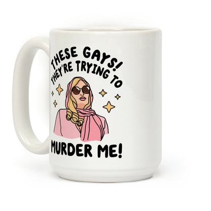 These Gays! They're Trying to Murder Me! Coffee Mug