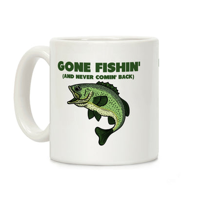 Gone Fishin' (And Never Comin' Back) Coffee Mug