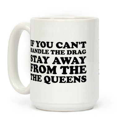 If You Can't Handle The Drag, Stay Away From The Queens Coffee Mug