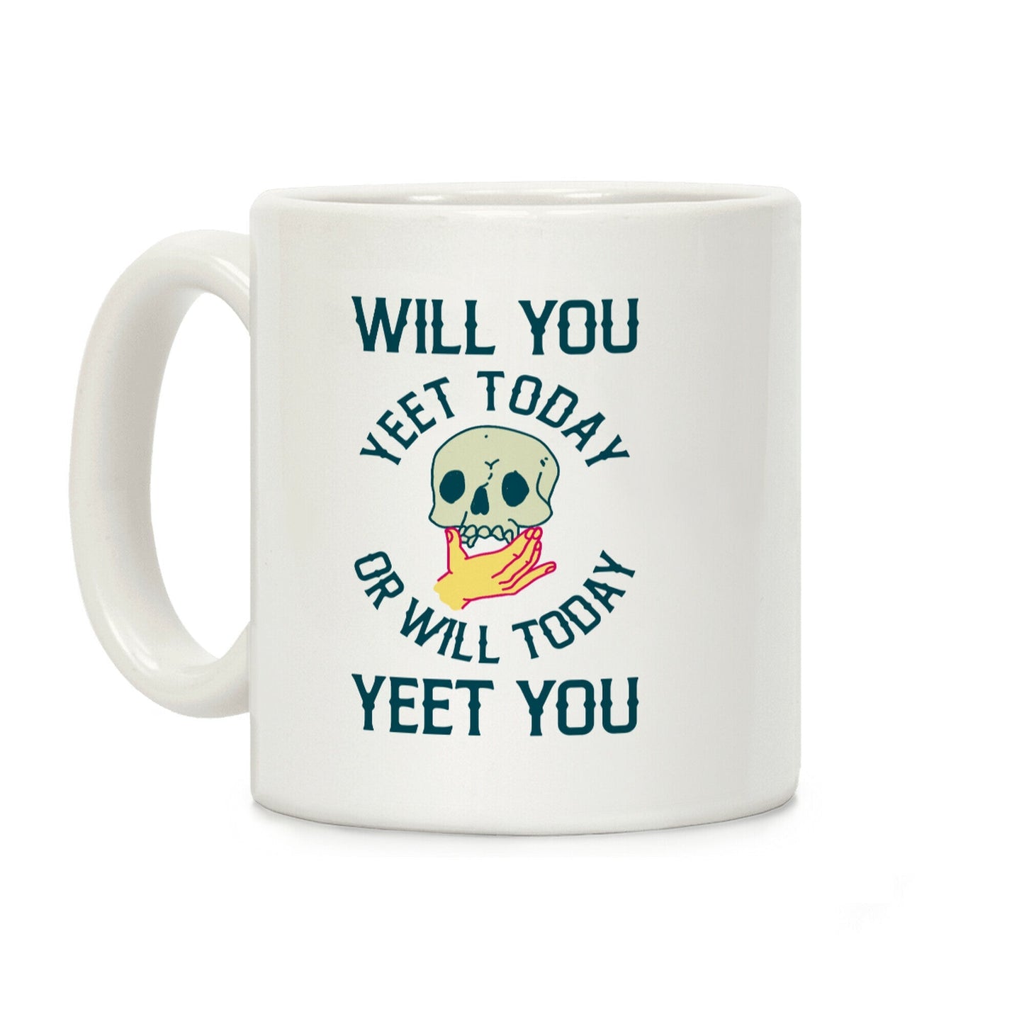 Will You Yeet Today Or Will Today Yeet You Coffee Mug