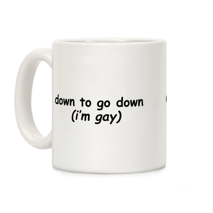 Down To Go Down \(Im Gay\) Coffee Mug