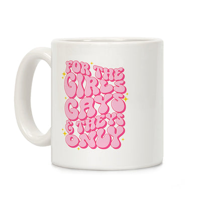 For The Girls, Gays, and Theys Only Coffee Mug