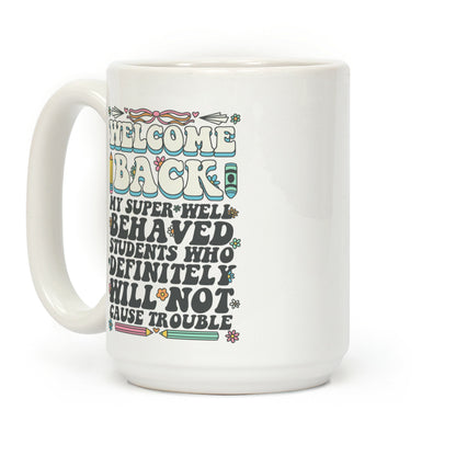 WELCOME BACK MY SUPER WELL BEHAVED STUDENTS Coffee Mug