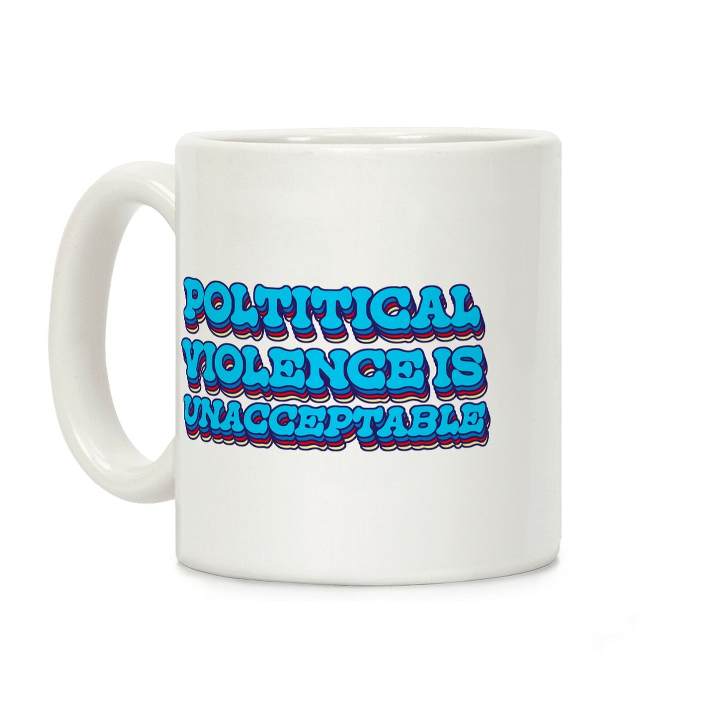 Political Violence is Unacceptable Coffee Mug