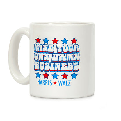 Mind Your Own Damn Business Harris Walz Coffee Mug
