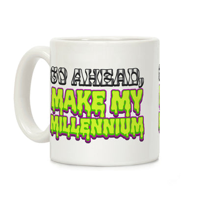 Go Ahead Make My Millennium Coffee Mug