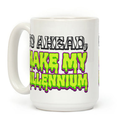 Go Ahead Make My Millennium Coffee Mug