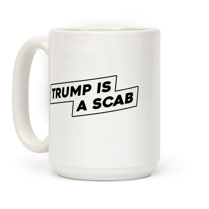 Trump is a Scab Coffee Mug