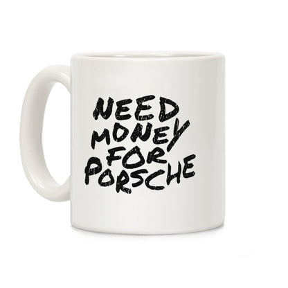 Need Money for Porsche Coffee Mug