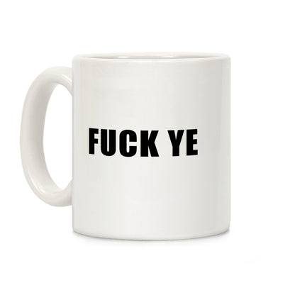 Fuck Ye Coffee Mug