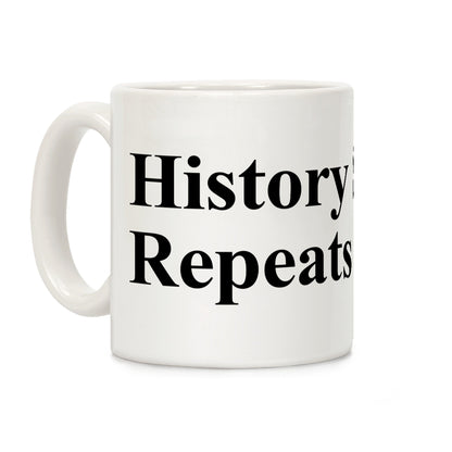 History Sighs Repeats Itself Coffee Mug