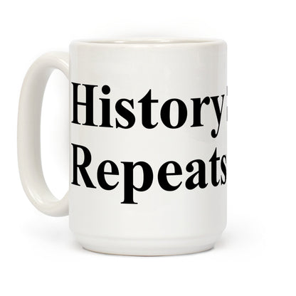 History Sighs Repeats Itself Coffee Mug