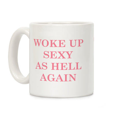 Woke Up Sexy as Hell Again Coffee Mug
