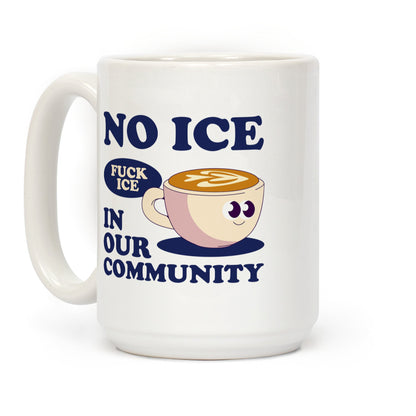 No Ice In Our Community Coffee Mug